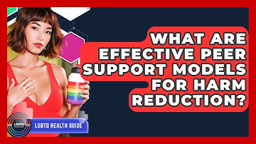 What Are Effective Peer Support Models For Harm Reduction? - LGBTQ Health Guide
