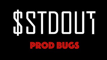 $stdout - Prod Bugs