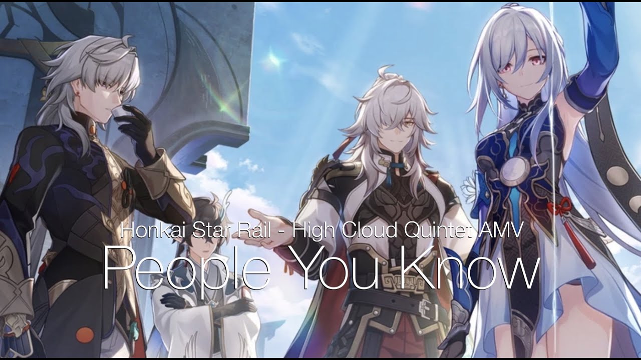 High Cloud Quintet - People You Know [Honkai Star Rail AMV/GMV]