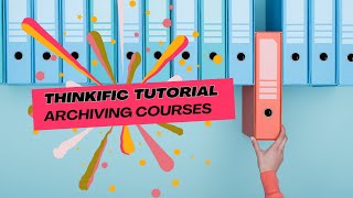 Archiving Courses [Thinkific Tutorial]
