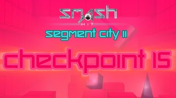 Smash Hit Segment City II - Checkpoint 15