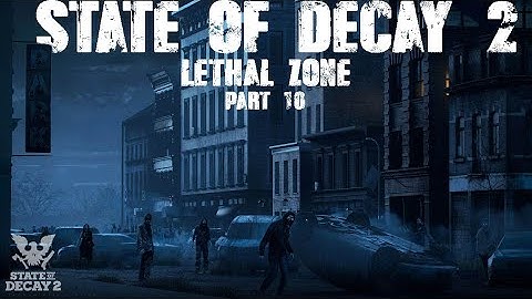 Update 25.3 State Of Decay 2 Lethal Zone Episode 10