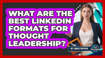 What Are The Best LinkedIn Formats For Thought Leadership?