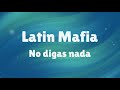 Latin Mafia - No digas nada (Letra)