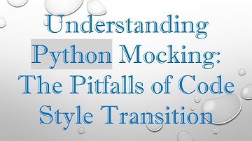 Understanding Python Mocking: The Pitfalls of Code Style Transition
