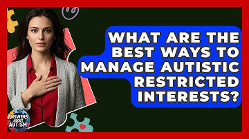 What Are The Best Ways To Manage Autistic Restricted Interests? - Answers About Autism