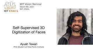 Ayush Tewari - Self-Supervised 3D Digitization of Faces Wealth