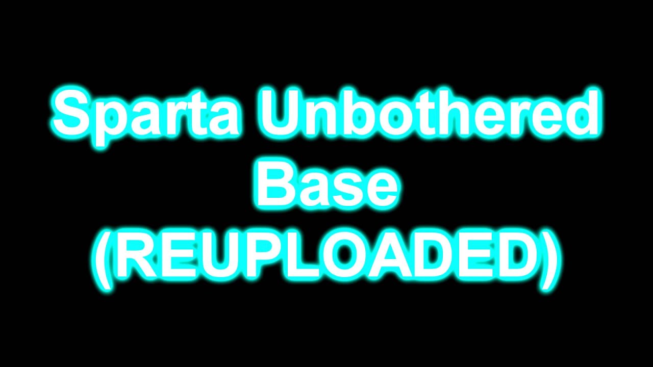 [Reupload] Sparta Unbothered Base