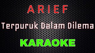 Arief - Terpuruk Dalam Dilema [Karaoke] | LMusical