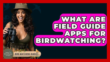 What Are Field Guide Apps For Birdwatching? - Bird Watching Diaries