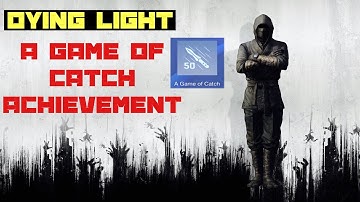 Dying Light: A Game of Catch Achievement