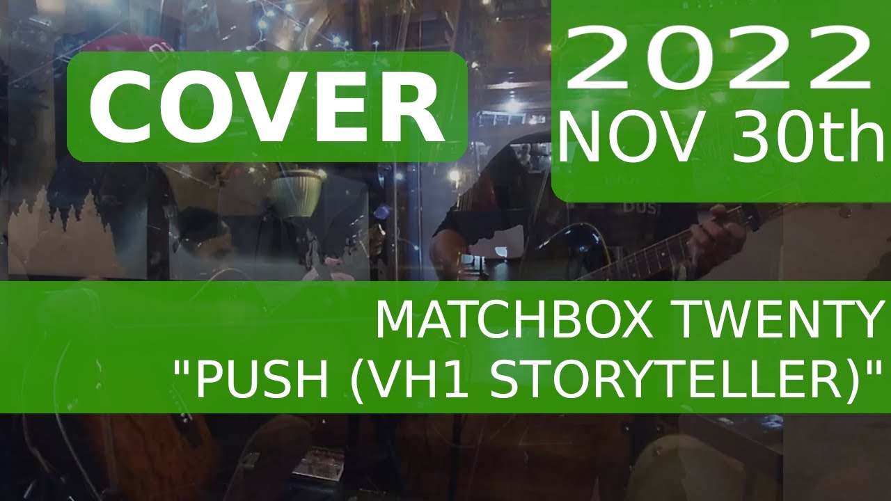 Open Mic 20221130 COVER Matchbox Twenty Push (VH1 Storyteller