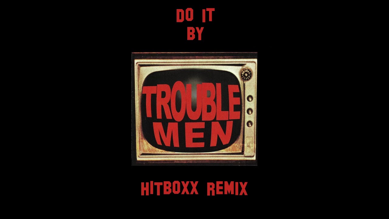 Trouble Men - Do it (Hitboxx remix)