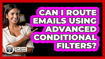 Can I Route Emails Using Advanced Conditional Filters? - TheEmailToolbox.com