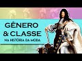 Histria da moda gnero e classe  um batepapo sobre histria social da moda  pesquisa histrica