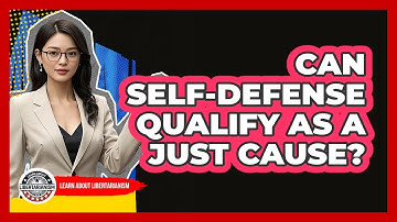 Can Self-Defense Qualify as a Just Cause?