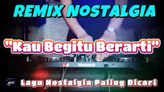 KAU BEGITU BERARTI - Remix Nostalgia_Tembang Kenangan_Slow Remix_Lagu Nostalgia
