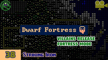 Dwarf Fortress -- Episode 38: Striking Iron -- Villains Release Fortress Mode