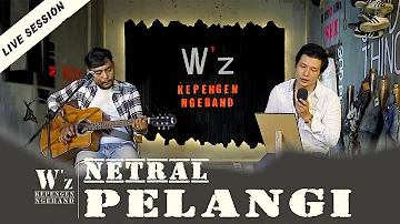 NETRAL - PELANGI | W'z KEPENGEN NGEBAND (live session)