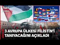 İsrail&#39;e Bir Şok Daha! Norveç, İrlanda ve İspanya Filistin&#39;i Devlet Olarak Tanıyacaklarını Açıkladı!