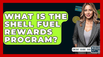 What Is The Shell Fuel Rewards Program? - CreditGuide360.com
