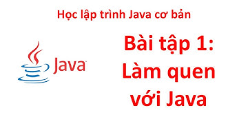 Bài tập số 1: Làm  Quen với Java