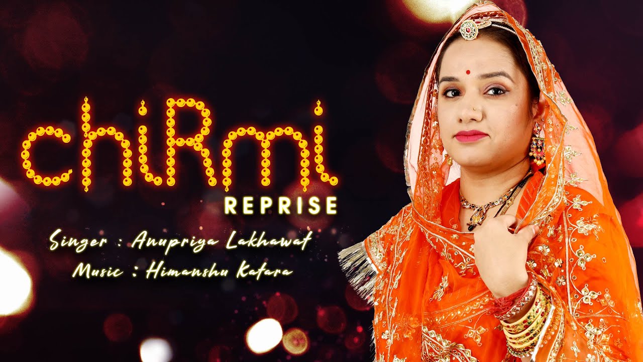 Chirmi reprise version  Rajasthani folk song  Anupriya Lakhawat  Himanshu Katara