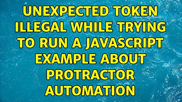 Unexpected token ILLEGAL while trying to run a javascript example about Protractor automation