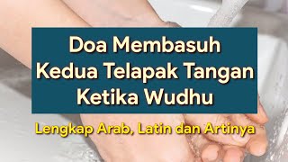 Doa Membasuh Kedua Telapak Tangan Ketika Wudhu Lengkap Arab, Latin dan Artinya