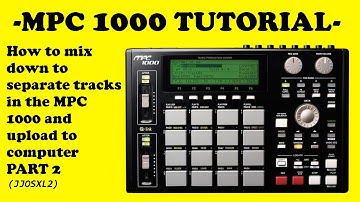 MPC 1000 Tutorial (JJOS2xl): Part 2 How to mix down separate tracks and upload to computer program