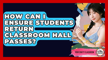 How Can I Ensure Students Return Classroom Hall Passes? - Your Crafty Classroom