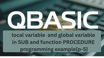 SEE QBASIC Guide: Sub/Function Procedures with Local & Global Variables[p-8.5]