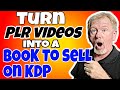 How To Easily Turn A PLR Video Into An eBook - Book To Sell On KDP