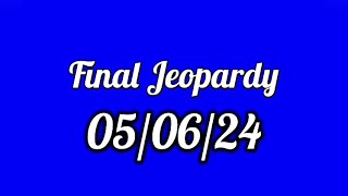 Final Jeopardy Spoiler 05/06/24