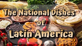 THE NATIONAL DISHES OF LATIN AMERICA | Meet The World NOW!