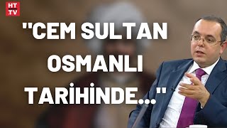 Cem Sultan kimdir? (Tarihin Arka Odası)