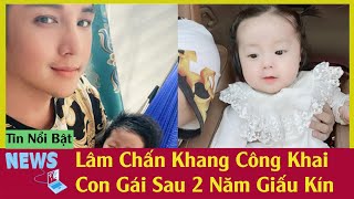 Tin Tức Showbiz Mới Nhất | Lâm Chấn Khang Bất Ngờ Công Khai Diện Mạo Con Gái Sau 2 Năm Giấu Kín