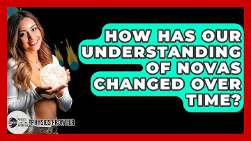 How Has Our Understanding Of Novas Changed Over Time? - Physics Frontier