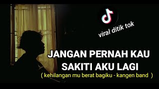 jangan pernah kau sakiti aku lagi/KANGEN BAND - KEHILANGANMU BERAT BAGIKU tik tok cover agusriansyah