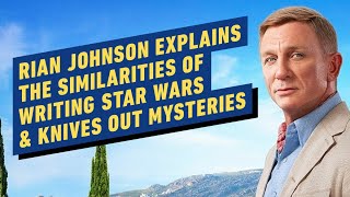 Rian Johnson Explains the Similarities of Writing Star Wars and Knives Out Mysteries