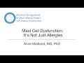 Mast Cell Dysfunction: It's Not Just Allergies by Anne Maitland, MD, PhD