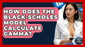 How Does The Black-Scholes Model Calculate Gamma? - Stock and Options Playbook