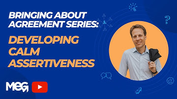Bringing About AGREEMENT Part 3: Developing Calm Assertiveness