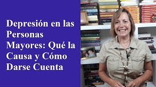 Depresión en las Personas Mayores: Qué la Causa y Cómo Darse Cuenta