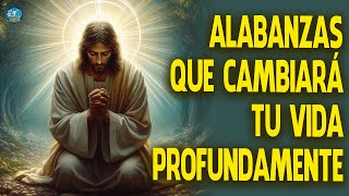 Alabanzas Que Cambiará Tu Vida Profundamente - Mezcla De Alabanzas De Adoración