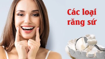 Các loại răng sứ | Răng toàn sứ | Răng sứ kim loại | Giá các loại răng sứ | Nha Khoa Uy Tín