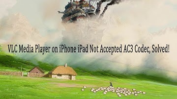 VLC Media Player on iPhone iPad Not Accepted AC3 Codec, Solved!