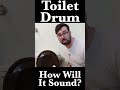 Turning My Toilet Into A Timpani