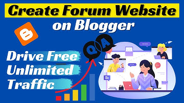 How to Create Forum Website on Blogger, Drive Free Traffic on Website and Get AdSense Approval?