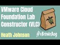 VMware Cloud Foundation Lab Constructor (VLC) with Heath Johnson
